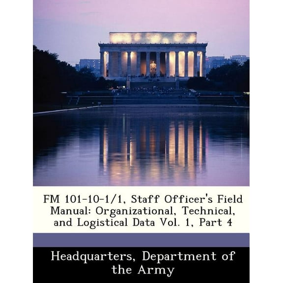 FM 101-10-1/1, Staff Officer's Field Manual: Organizational, Technical, and Logistical Data Vol. 1, Part 4 (Paperback)