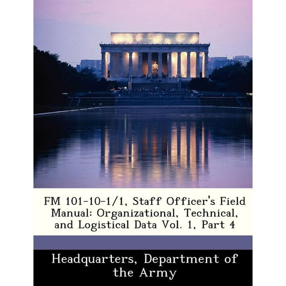 FM 101-10-1/1, Staff Officer's Field Manual: Organizational, Technical, and Logistical Data Vol. 1, Part 4 (Paperback)