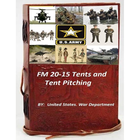 FM 20-15 Tents and Tent Pitching Paperback 1522861343 9781522861348 United States War Department
