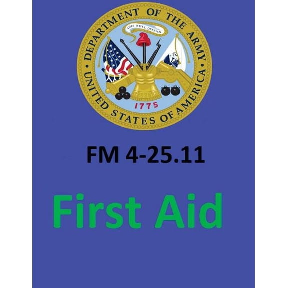 FM 4-25.11 First Aid. By : United States. Department of the Army (Paperback)