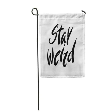 FMSHPON Creative Stay Weird Lettering Inspirational Alphabet Black Brush Garden Flag Decorative Flag House Banner 28x40 inch
