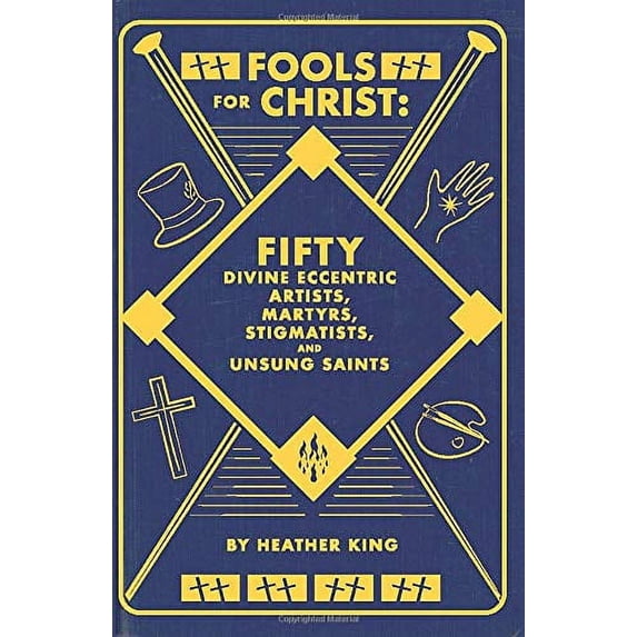 Pre-Owned FOOLS FOR CHRIST: FIFTY DIVINE ECCENTRIC ARTISTS, MARTYRS, STIGMATISTS, AND UNSUNG SAINTS (Paperback) 0578512823 9780578512822