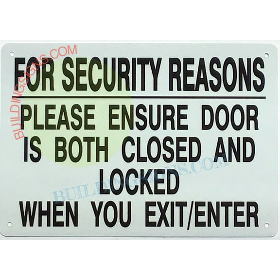 FOR SECURITY REASONS PLEASE ENSURE DOOR IS BOTH CLOSED AND LOCKED WHEN YOU EXIT SIGN (7X10,White,Aluminum) -ref21022