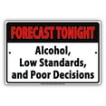 thumbnail image 1 of FORECAST TONIGHT Alcohol Low Standards And Poor Decisions Ridiculous Humor Funny Warning Notice Aluminum Metal Sign 8"x12" Plate, 1 of 1