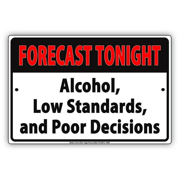 FORECAST TONIGHT Alcohol Low Standards And Poor Decisions Ridiculous Humor Funny Warning Notice Aluminum Metal Sign 8"x12" Plate