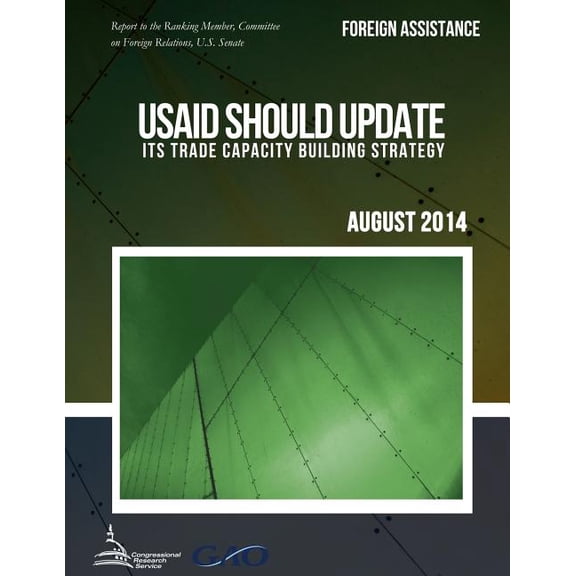 FOREIGN ASSISTANCE USAID Should Update Its Trade Capacity Building Strategy (Paperback)