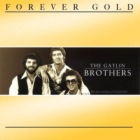 FOREVER GOLD: GATLIN BROTHERS *
