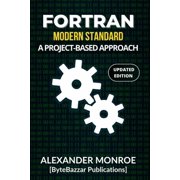 FORTRAN MODERN STANDARD A Project-Based Approach, Paperback