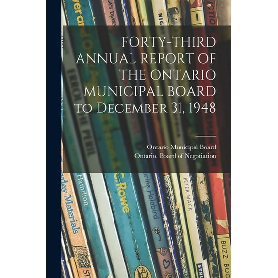 FORTY-THIRD ANNUAL REPORT OF THE ONTARIO MUNICIPAL BOARD to December 31, 1948, (Paperback)