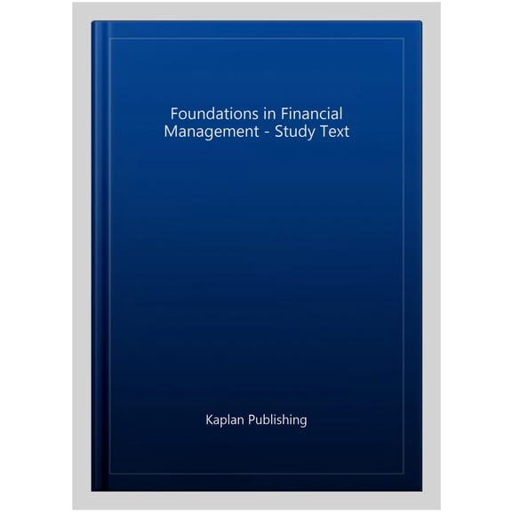 Pre-Owned FOUNDATIONS IN FINANCIAL MANAGEMENT - STUDY TEXT KAPLAN PUBLISHING (Paperback)