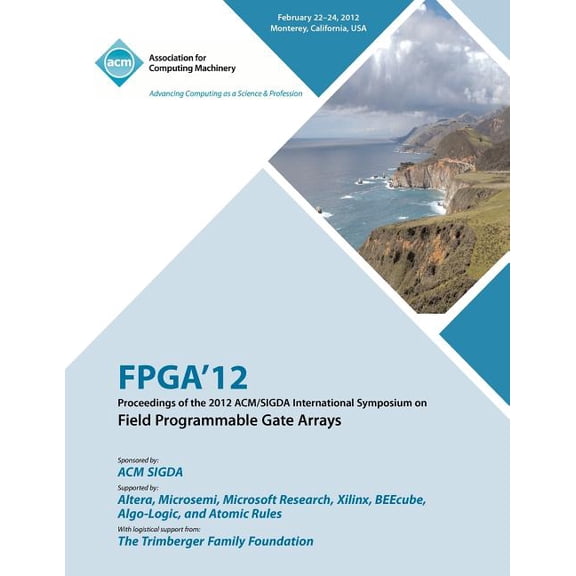 FPGA 12 Proceedings of the 2012 ACM/SIGDA International Symposium on Field Programmable Gate Arrays (Paperback)