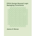 thumbnail image 1 of FPGA Design Beyond Logic: Managing Constraints, (Paperback), 1 of 1