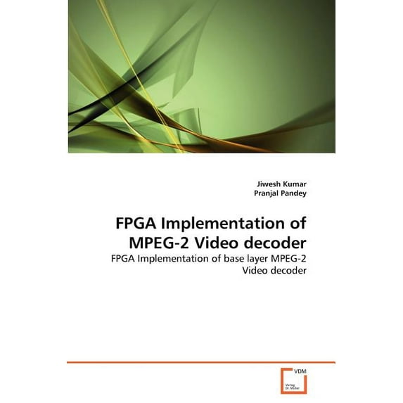 FPGA Implementation of MPEG-2 Video decoder (Paperback)