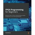 thumbnail image 1 of FPGA Programming for Beginners: Bring your ideas to life by creating hardware designs and electronic circuits with Syste, (Paperback), 1 of 1