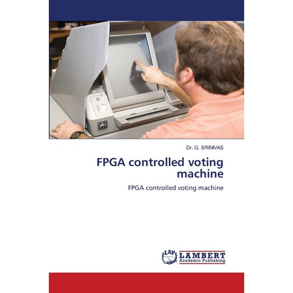 FPGA controlled voting machine, (Paperback)