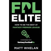 FPL Elite How to Be the Best at Fantasy Premier League, Paperback