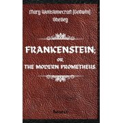 FRANKENSTEIN; OR, THE MODERN PROMETHEUS. by Mary Wollstonecraft Godwin Shelley  The 1818 Text - The Complete Uncenso, Hardcover