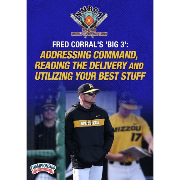 FRED CORRALS BIG 3: ADDRESSING COMMAND, READING THE DELIVERY AND UTILIZING YOUR BEST STUFF