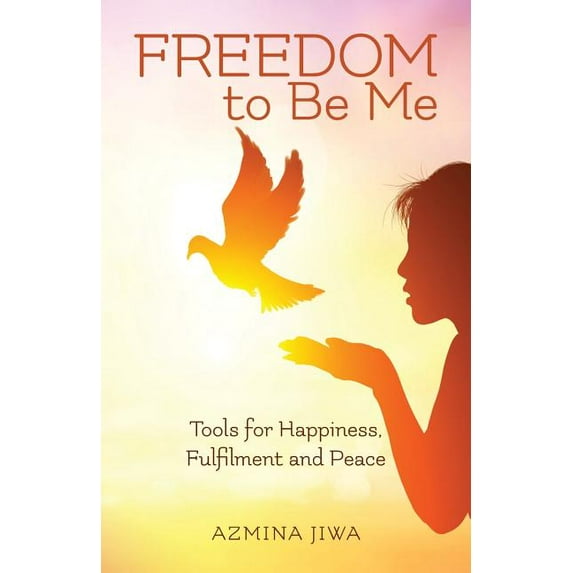 FREEDOM to Be Me: Tools for Happiness, Fulfilment and Peace, (Paperback)
