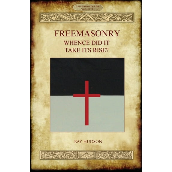 FREEMASONRY - Whence Did It Take Its Rise?, (Paperback)