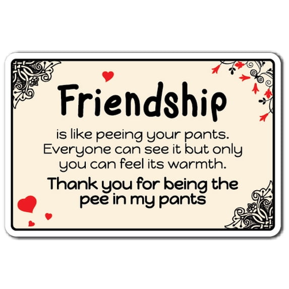 FRIENDSHIP IS LIKE PEEING Aluminum Sign friendship love friends bond | Indoor/Outdoor | 18" Tall