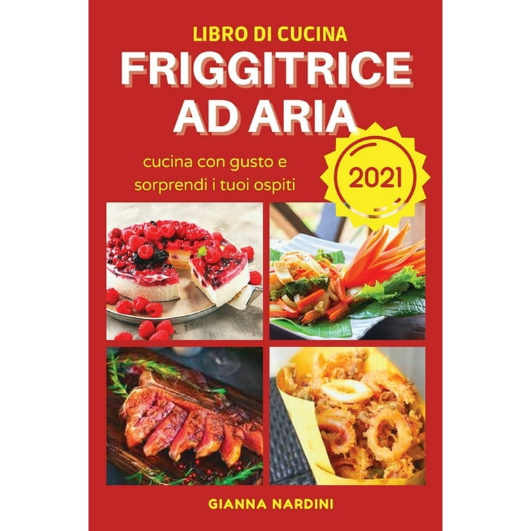 FRIGGITRICE AD ARIA (Air Fryer Cookbook ITALIAN VERSION) : Cucina Con Gusto  E Sorprendi I Tuoi Ospiti (Paperback)
