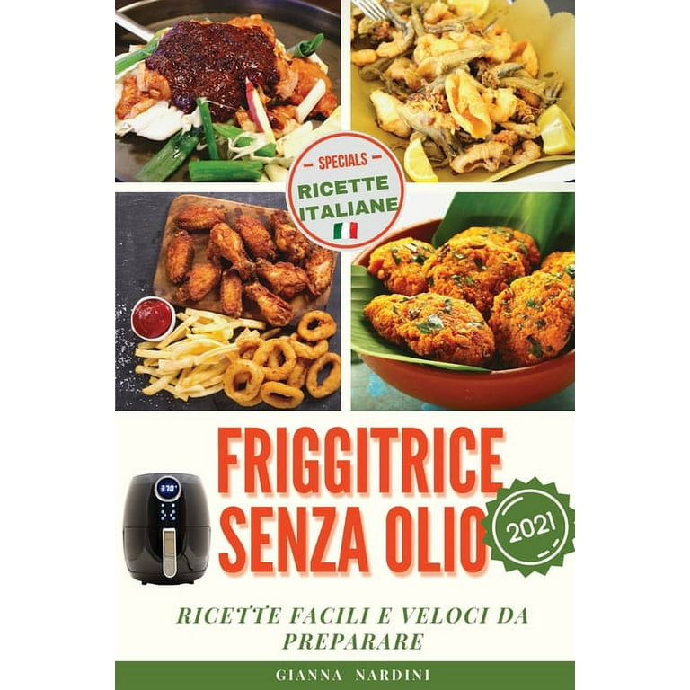 FRIGGITRICE SENZA OLIO (Air Fryer Cookbook ITALIAN VERSION) : Ricette  Facili E Veloci Da Preparare (Paperback)