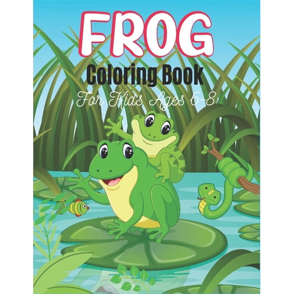 FROG Coloring Book For Kids Ages 6-8: 25 Fun Designs For Boys And Girls Patterns of Frogs & Toads For Children (Joyful gifts) (Paperback)