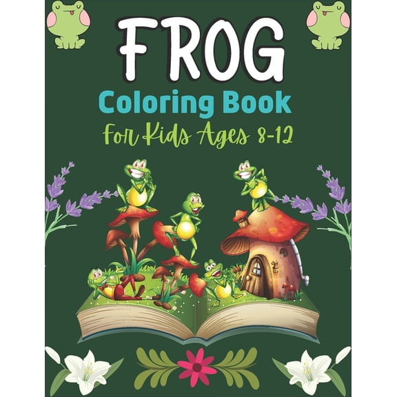 FROG Coloring Book For Kids Ages 8-12: 25 Fun Designs For Boys And Girls Patterns of Frogs & Toads For Children (Best gifts) (Paperback)