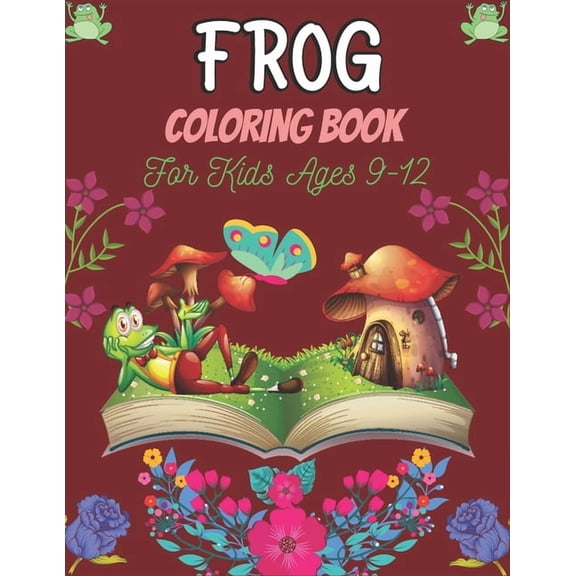 FROG Coloring Book For Kids Ages 9-12: 25 Fun Designs For Boys And Girls Patterns of Frogs & Toads For Children (Awesome, (Paperback)
