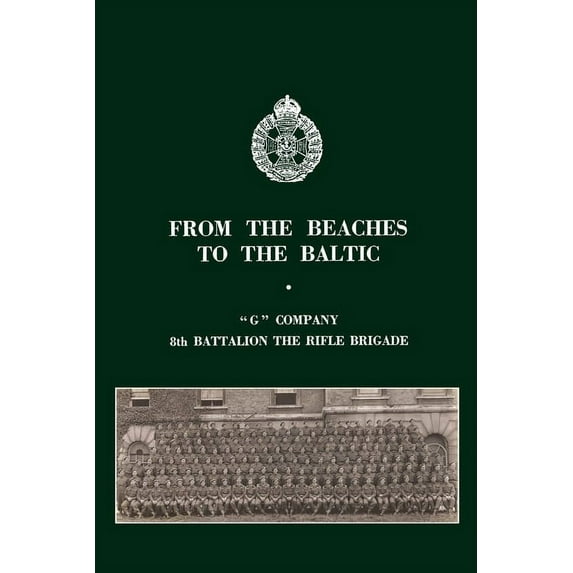 FROM THE BEACHES TO THE BALTIC: 'G' Company 8th Battalion The Rifle Brigade
