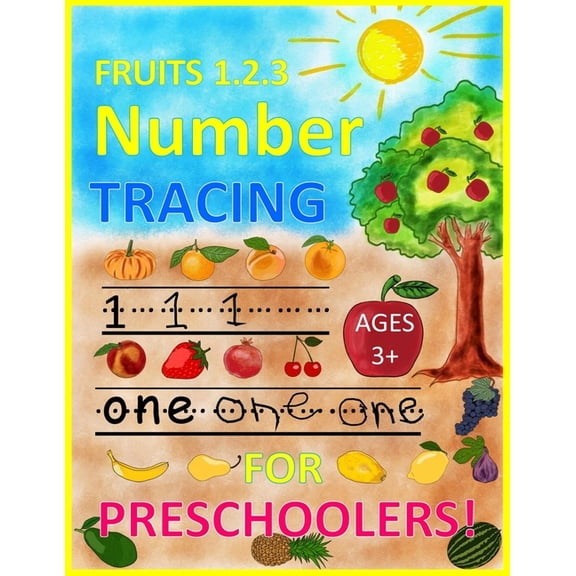 FRUITS 1.2.3 Number TRACING AGES 3+ FOR PRESCHOOLERS!: Trace Numbers Practice Workbook for Pre K, Kindergarten and Kids , (Paperback)