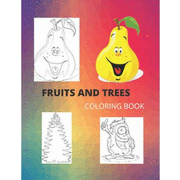 FRUITS AND TREES coloring book : coloring book for girls and boys toddlers to learn about fruit and trees, very fun and instructive age 1, 2, 3, 4 (8,5"x11") 60 pages (Paperback)