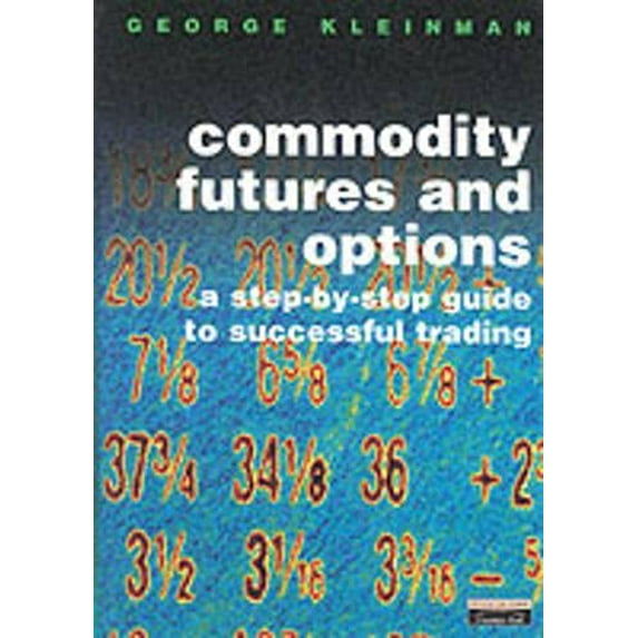 Pre-Owned commodity futures and options: a step-by-step guide to successful trading (Hardcover) 0273650335 9780273650331