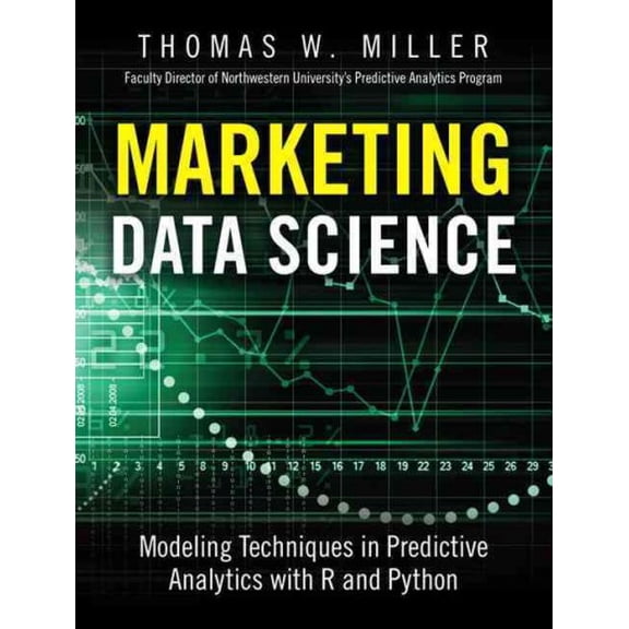 Pre-Owned Marketing Data Science: Modeling Techniques in Predictive Analytics with R and Python (Hardcover) 0133886557 9780133886559