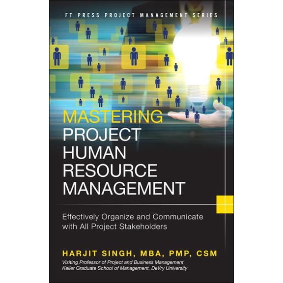 FT Press Project Management: Mastering Project Human Resource Management: Effectively Organize and Communicate with All Project Stakeholders (Hardcover)