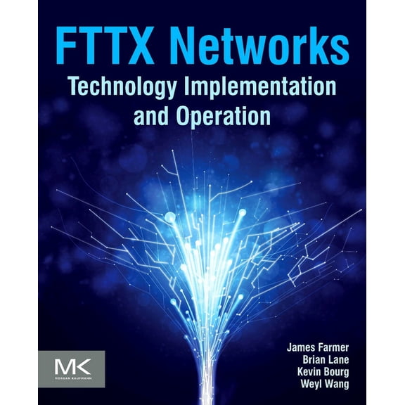 FTTx Networks: Technology Implementation and Operation (Paperback) by James Farmer, Brian Lane, Kevin Bourg