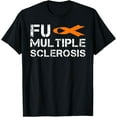 thumbnail image 1 of FU MS Multiple Sclerosis - MS Multiple Sclerosis Awareness T-Shirt, 1 of 4