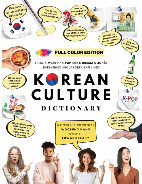 WOOSUNG KANG; EDWARD LEARY [FULL COLOR] KOREAN CULTURE DICTIONARY - From Kimchi To K-Pop and K-Drama Clichs. Everything About Korea Explained! (Paperback)