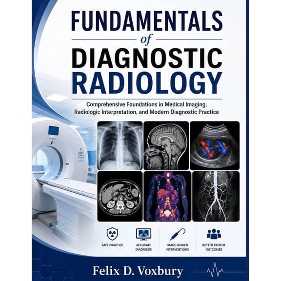 FUNDAMENTALS of DIAGNOSTIC RADIOLOGY: Comprehensive Foundations in Medical Imaging, Radiologic Interpretation, and Moder, (Paperback)