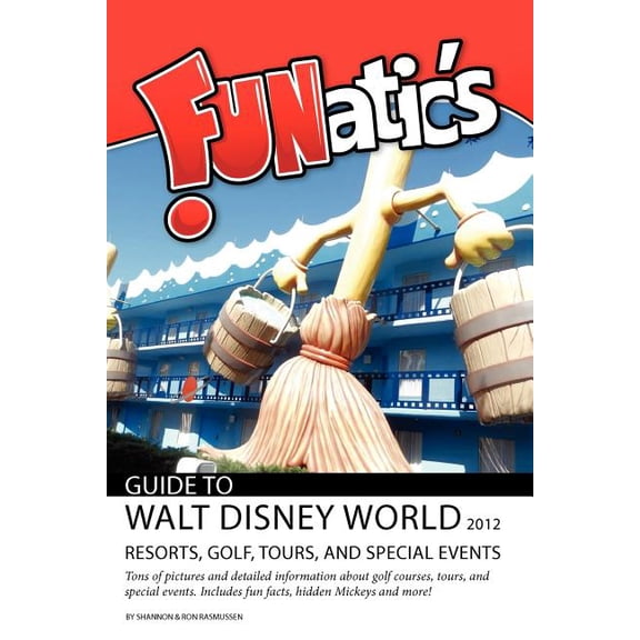 FUNatics Guide To Walt Disney World 2012 : Resorts, Golf, Tours, and Special Events (Paperback)