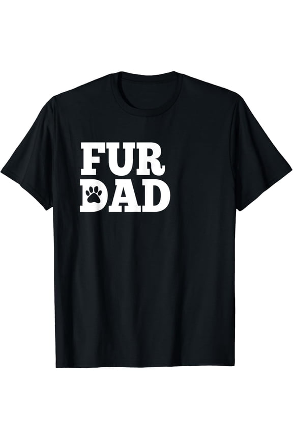 FUR DAD Shirt | Funny Dog Daddy TShirt Gift T-Shirt mens t shirt,black,women,funny,misfits,men,journey