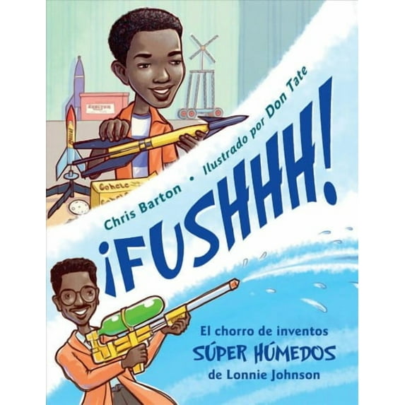 ¡FUSHHH! / Whoosh! : El chorro de inventos súper húmedos de Lonnie Johnson (Hardcover)