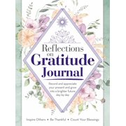 Reflections on Gratitude Journal Record and Appreciate Your Present and Grow into a Brighter Future Day by Day Paperback