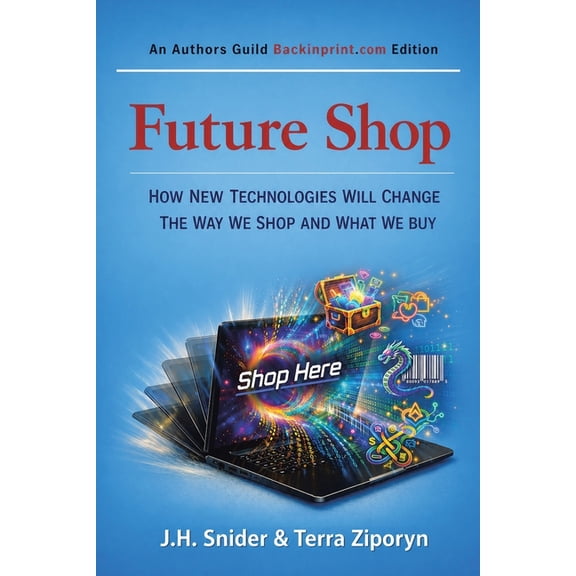 Future Shop: How New Technologies Will Change The Way We Shop and What We Buy, (Paperback)