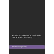 FUTURE vs. DRAKE vs. YOUNG THUG The Albums 2010-2022 Paperback