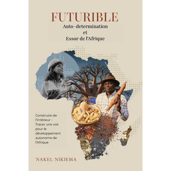 FUTURIBLE Auto-determination et Essor de l'Afrique: Construire de l'intrieur Tracer une voie pour le dveloppement auto, (Paperback)