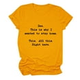 thumbnail image 1 of FUYUDY Shirts Women See This Is Why I Wanted To Stay Home This All This Right Here Letter Printed Round Neck Short Sleeve Casual T-Shirt Tops Holiday Female Dailywear, 1 of 3