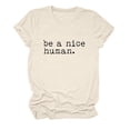 thumbnail image 1 of FUYUDY Women Tshirts Be A Nice Human Shirts For Crew Neck Kindness T-Shirt Casual Graphic Tees Short Sleeve Summer Comfort Female Solid Color Tops, 1 of 2