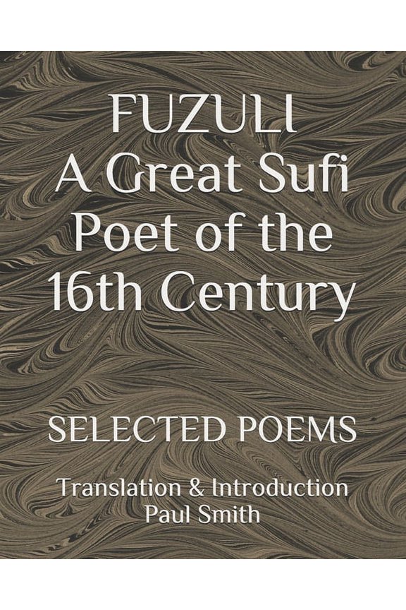 FUZULI... A Great Sufi Poet of the 16th Century. SELECTED POEMS: Translation & Introduction Paul Smith (Paperback)(Large Print)